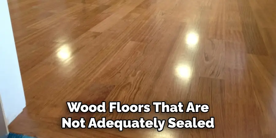 Wood Floors That Are Not Adequately Sealed