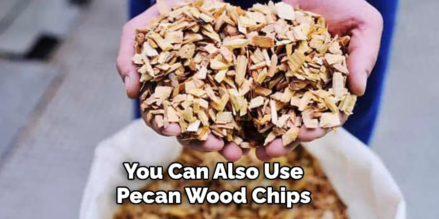 You Can Also Use Pecan Wood Chips