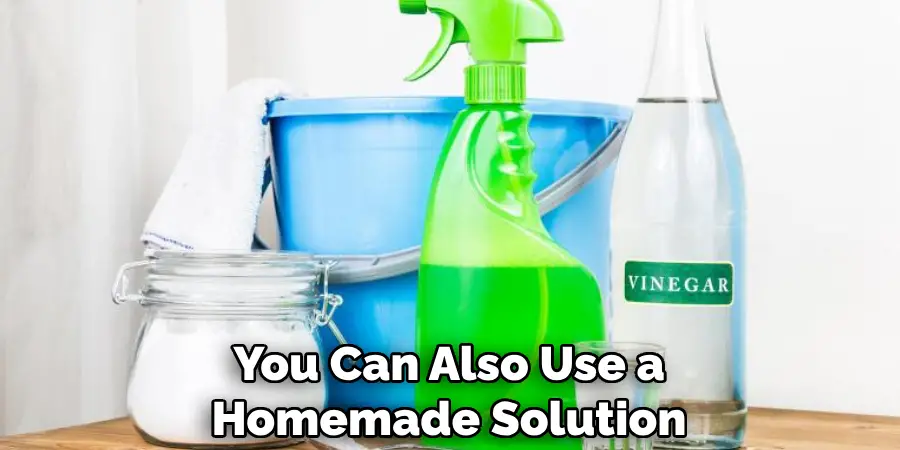 You Can Also Use a Homemade Solution