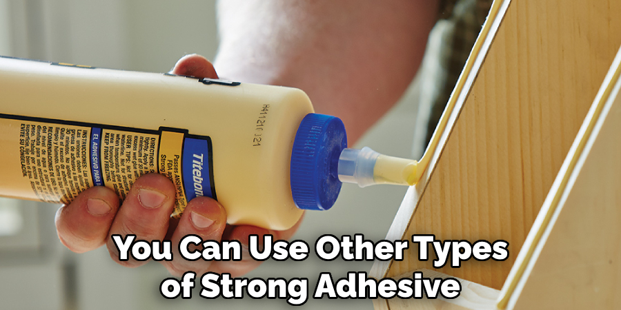 You Can Use Other Types of Strong Adhesive