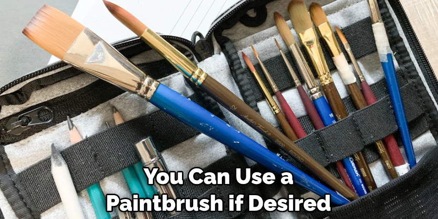 You Can Use a Paintbrush if Desired