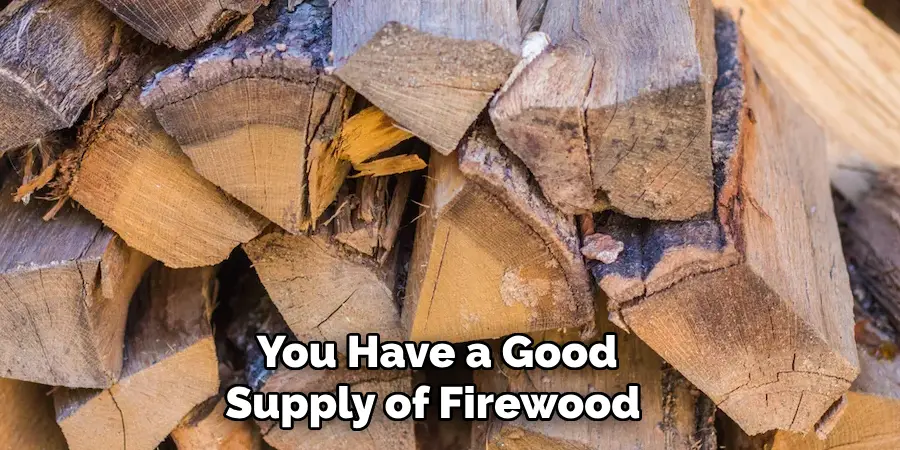 You Have a Good Supply of Firewood