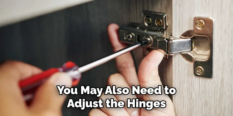 You May Also Need to Adjust the Hinges