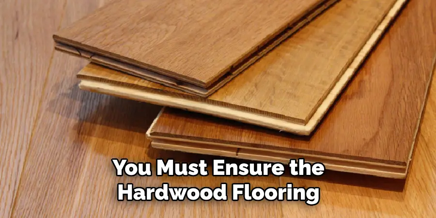 You Must Ensure the Hardwood Flooring