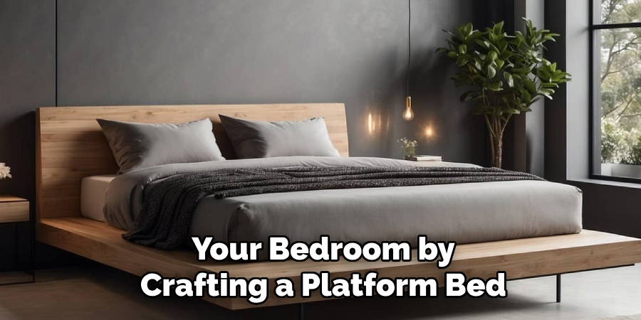 Your Bedroom by Crafting a Platform Bed