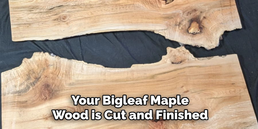 Your Bigleaf Maple Wood is Cut and Finished