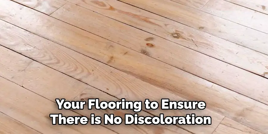 Your Flooring to Ensure There is No Discoloration