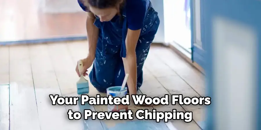 Your Painted Wood Floors to Prevent Chipping