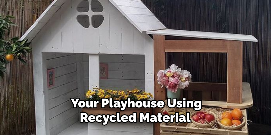 Your Playhouse Using Recycled Material