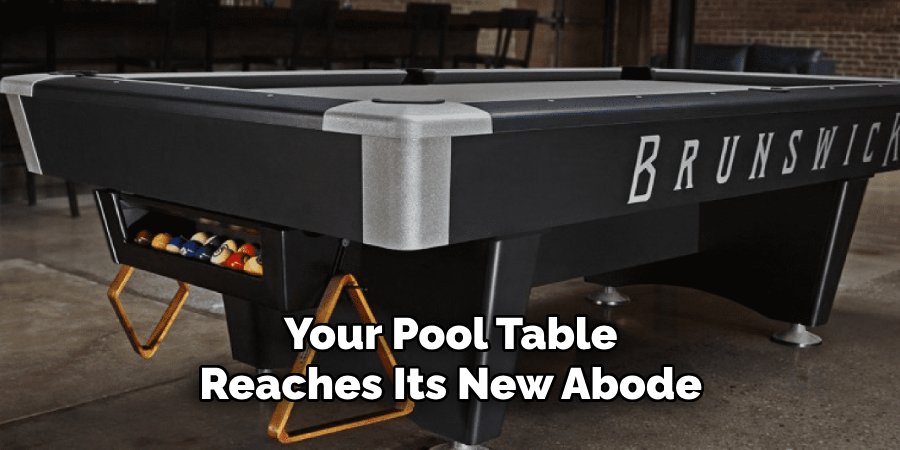 Your Pool Table Reaches Its New Abode