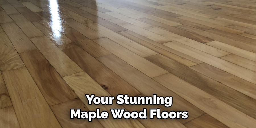 Your Stunning Maple Wood Floors