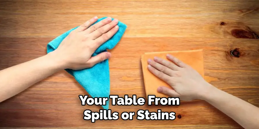 Your Table From Spills or Stains