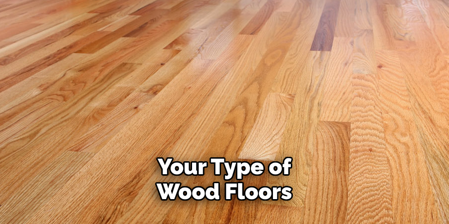 Your Type of Wood Floors