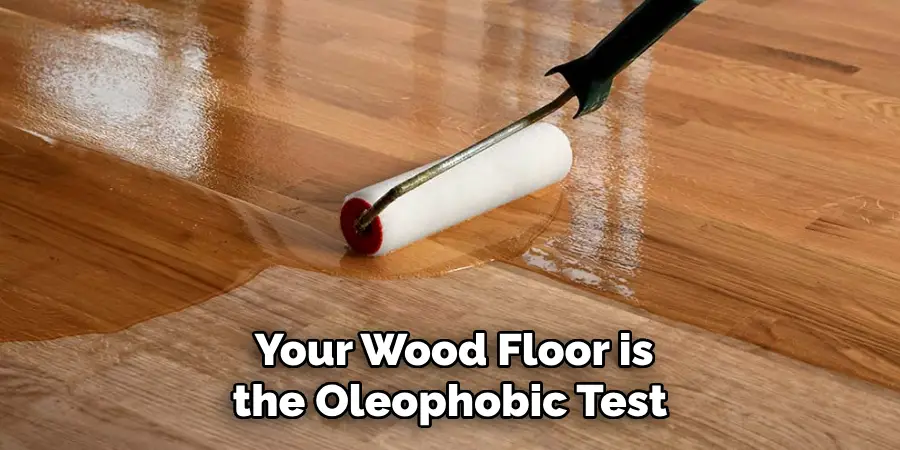  Your Wood Floor is the Oleophobic Test