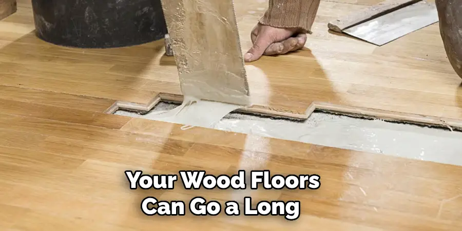 Your Wood Floors Can Go a Long