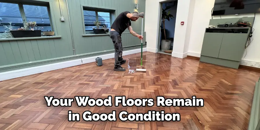 Your Wood Floors Remain in Good Condition