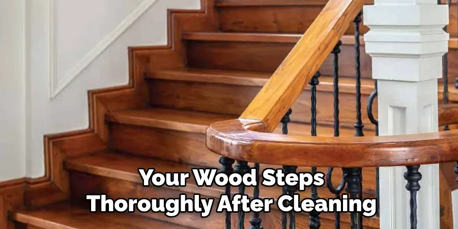 Your Wood Steps Thoroughly After Cleaning