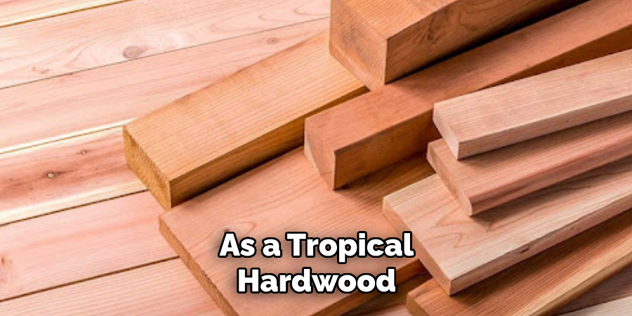 As a Tropical Hardwood