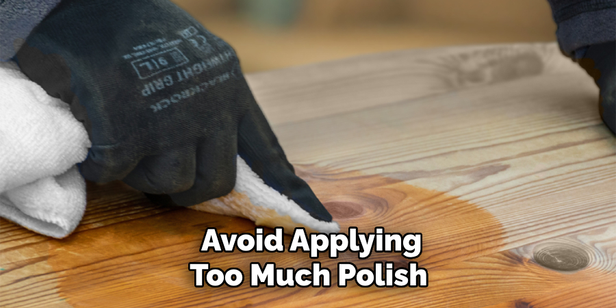 Avoid Applying Too Much Polish