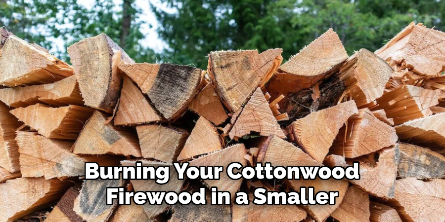 Burning Your Cottonwood Firewood in a Smaller