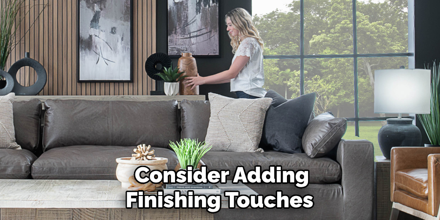 Consider Adding Finishing Touches