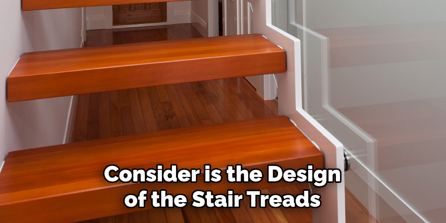 Consider is the Design of the Stair Treads