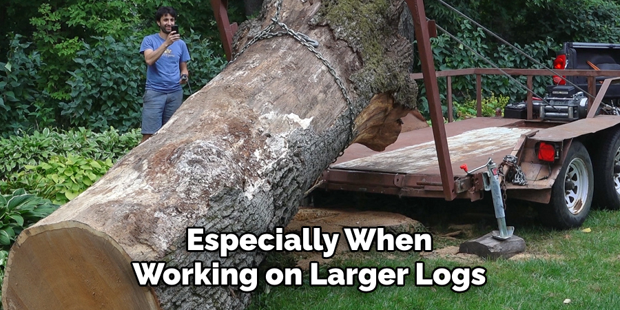 Especially When Working on Larger Logs