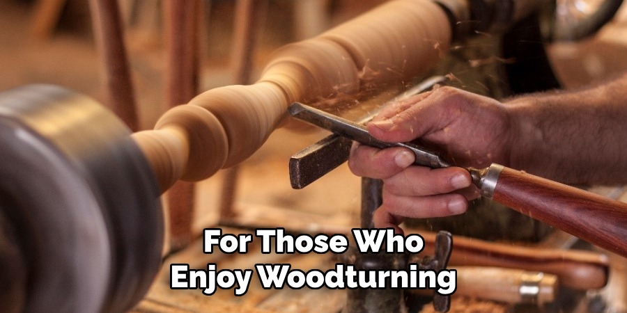 For Those Who Enjoy Woodturning