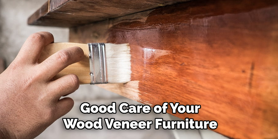 Good Care of Your Wood Veneer Furniture