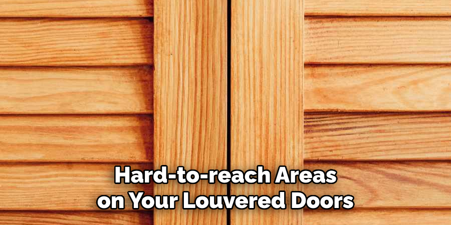 Hard-to-reach Areas on Your Louvered Doors