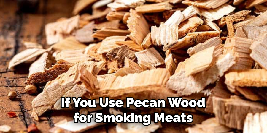 If You Use Pecan Wood for Smoking Meats