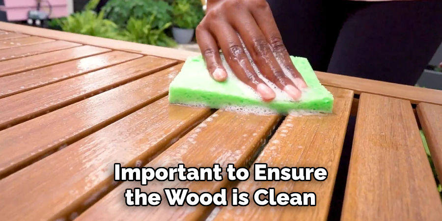 Important to Ensure the Wood is Clean