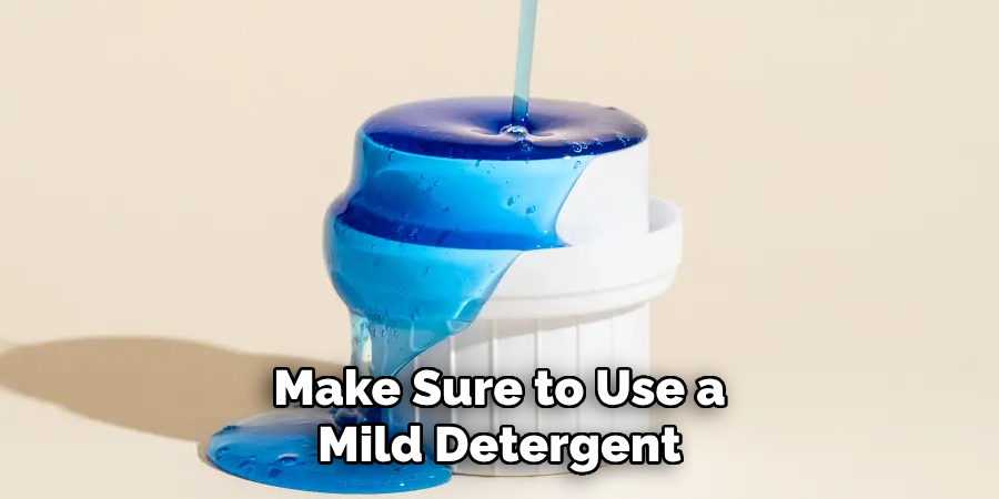 Make Sure to Use a Mild Detergent