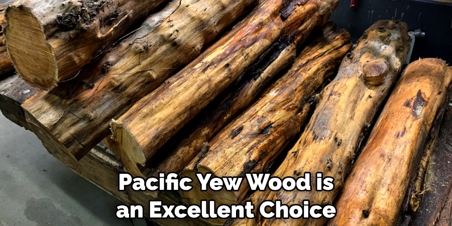 Pacific Yew Wood is an Excellent Choice