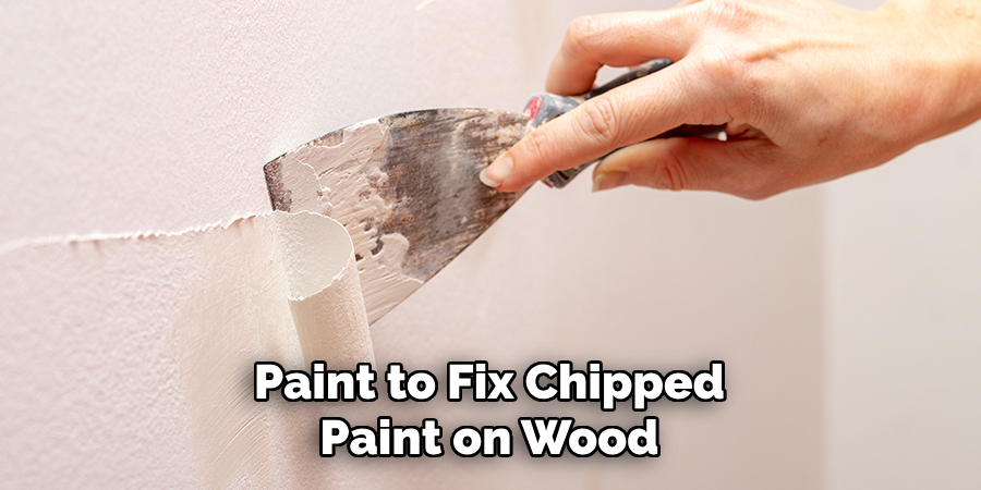 Paint to Fix Chipped Paint on Wood