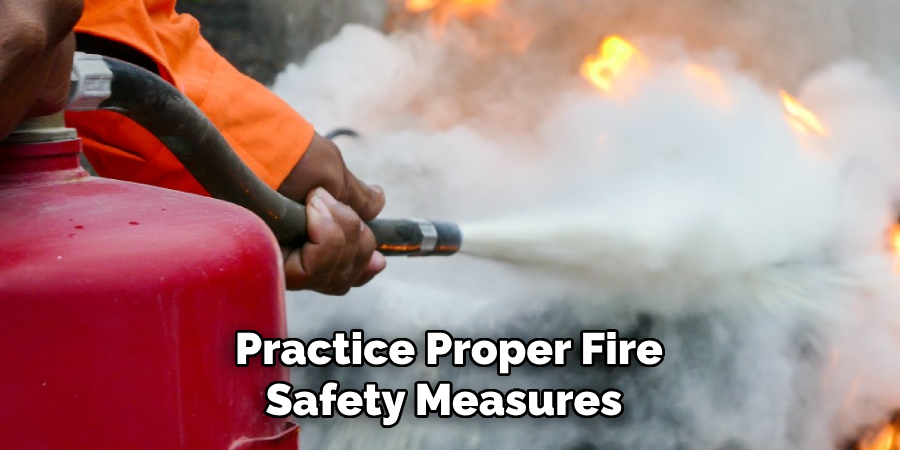 Practice Proper Fire Safety Measures