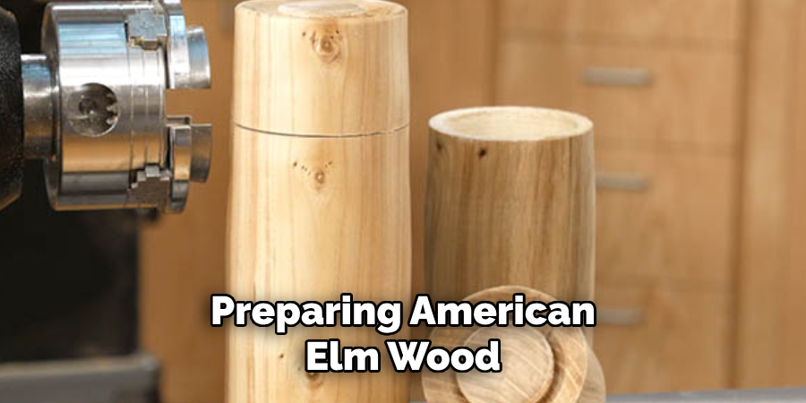 Preparing American Elm Wood