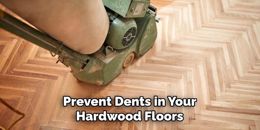 Prevent Dents in Your Hardwood Floors