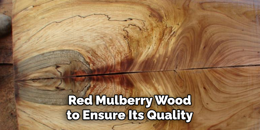 Red Mulberry Wood to Ensure Its Quality