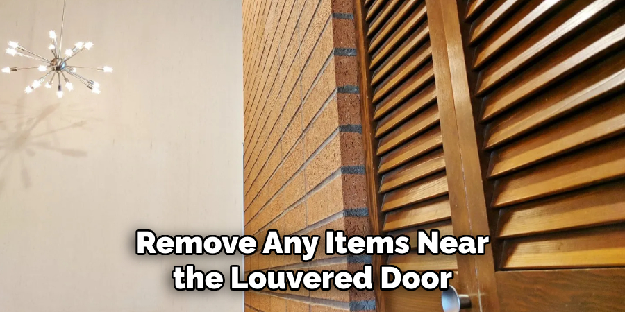 Remove Any Items Near the Louvered Door