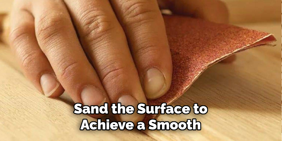 Sand the Surface to Achieve a Smooth