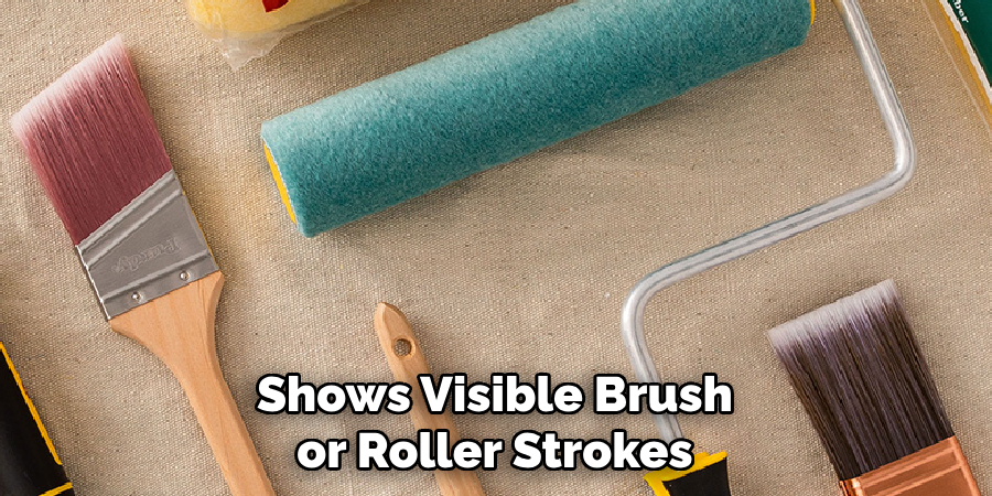 Shows Visible Brush or Roller Strokes