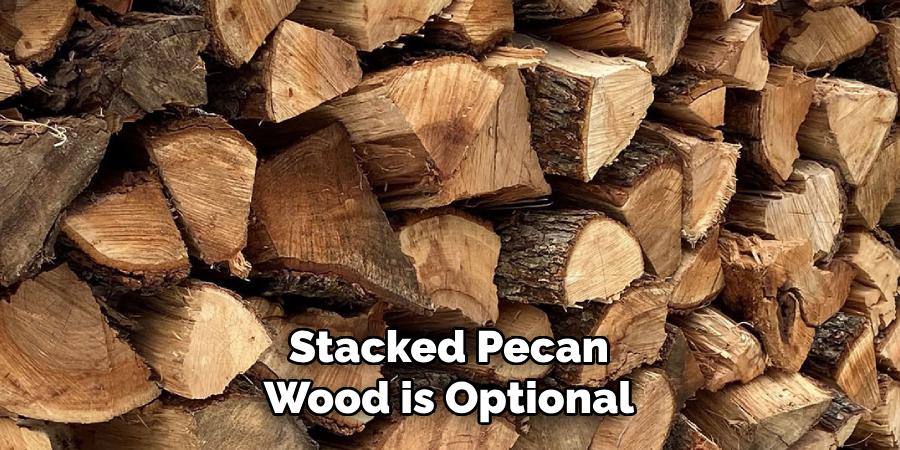 Stacked Pecan Wood is Optional