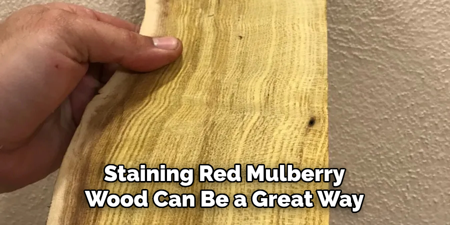 Staining Red Mulberry Wood Can Be a Great Way