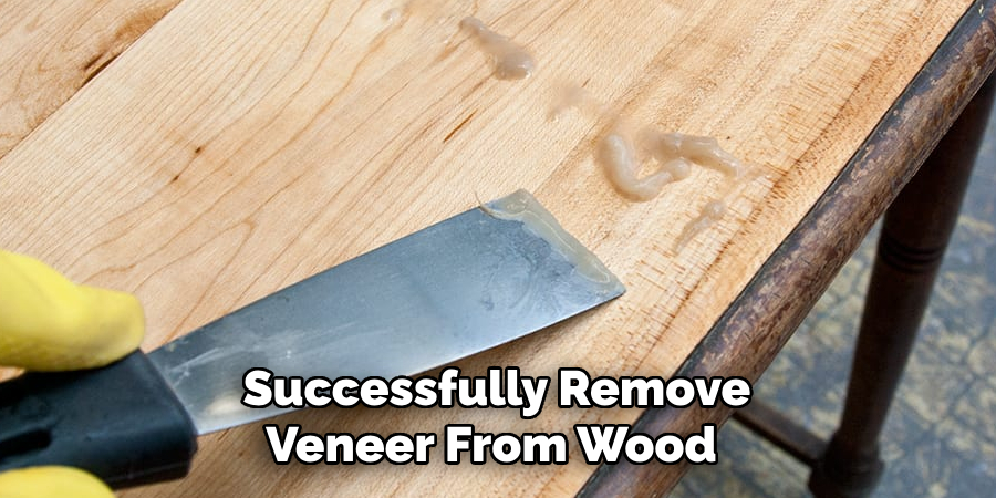 Successfully Remove Veneer From Wood 