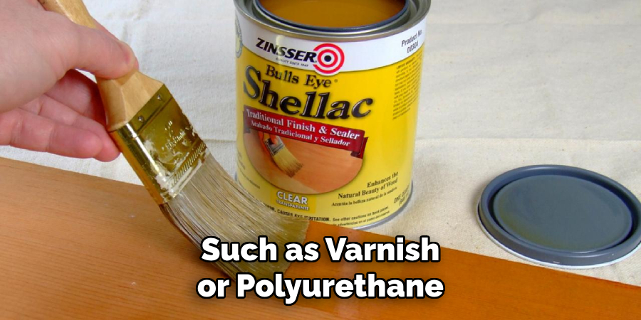 Such as Varnish or Polyurethane