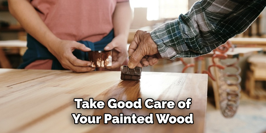 Take Good Care of Your Painted Wood