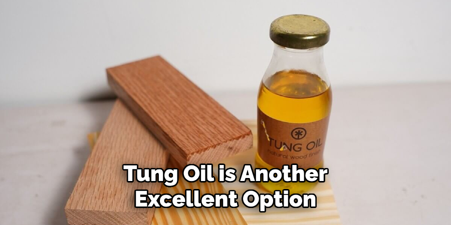 Tung Oil is Another Excellent Option