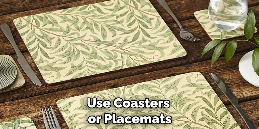 Use Coasters or Placemats