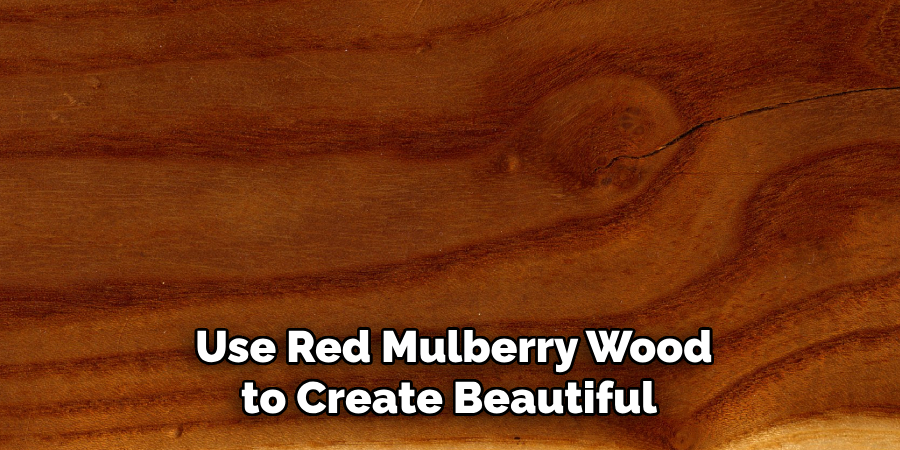 Use Red Mulberry Wood to Create Beautiful